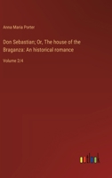 Don Sebastian; Or, The house of the Braganza: An historical romance: Volume 2/4 3368936565 Book Cover