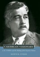 Caribbean Visionary: A. R. F. Webber and the Making of the Guyanese Nation 1604731060 Book Cover