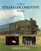 How a Steam Locomotive Works 0711034346 Book Cover