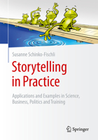 Storytelling in Practice: Applications and Examples in Science, Business, Politics and Training 3658523379 Book Cover