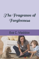 The Fragrance of Forgiveness 1073643581 Book Cover
