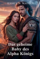Das geheime Baby des Alpha Königs: Eine verbotene Liebesgeschichte über Macht, Opfer und ein Baby, das sie alle zerstören könnte: Eine paranormale Werwolf-Romanze (German Edition) B0FCSBRBKJ Book Cover