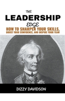 The Leadership Edge: How To Sharpen Your Skills, Boost Your Confidence, And Inspire Your Team (Leaders and Leadership) B0CLNQPQD6 Book Cover