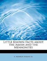 Little Known Facts about the Amish and the Mennonites: Nobody could do a better job.--Phila. Inquirer. 1496040619 Book Cover