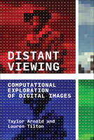 Distant Viewing: Computational Exploration of Digital Images 0262546132 Book Cover