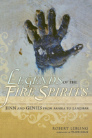 Legends of the Fire Spirits: Jinn and Genies from Arabia to Zanzibar 1582436320 Book Cover