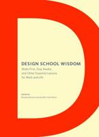 Design School Wisdom: Make First, Stay Awake, and Other Essential Lessons for Work and Life 1452115311 Book Cover