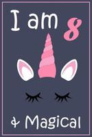 I am 8 And Magical: Unicorn Gift Notebook for 8 Year Old Kids 1079200657 Book Cover