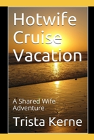 Hotwife Cruise Vacation: A Shared Wife Adventure B091JM1N7G Book Cover