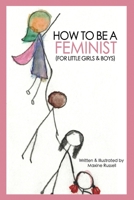 How to Be a Feminist (For Little Girls & Boys) 1941932150 Book Cover