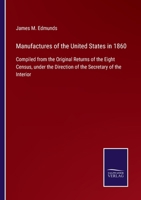 Manufactures of the United States in 1860: Compiled From the Original Returns of the Eighth Census, Under the Direction of the Secretary of the Interior B0BM4XZHKK Book Cover