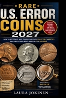 Rare U.S. Error Coins 2027: How to Recognize Mint Errors, Discover Collectible Varieties, and Understand What Makes a Coin Valuable B0HHKRX4XY Book Cover