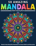 50 Amazing Mandala Adult Coloring Book : World's Most Beautiful Mandalas for Stress Relief and Relaxation 1670536718 Book Cover