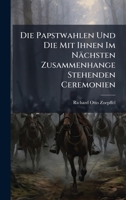 Die Papstwahlen Und Die Mit Ihnen Im Nächsten Zusammenhange Stehenden Ceremonien (German Edition) 1023819937 Book Cover