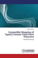 Compatible Mapping of Type(C)-Certain Fixed Point Theorems: Fixed Point Theory 3659313866 Book Cover