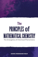 The Principles of Mathematical Chemistry 9391270425 Book Cover