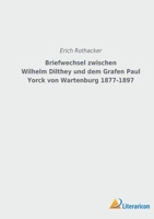 Briefwechsel Zwischen Wilhelm Dilthey Und Dem Grafen Paul Yorck Von Wartenburg 1877 - 1897 3965066102 Book Cover