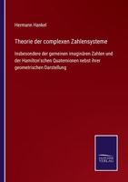 Theorie der complexen Zahlensysteme: Insbesondere der gemeinen imaginären Zahlen und der Hamilton'schen Quaternionen nebst ihrer geometrischen Darstellung 3752539208 Book Cover