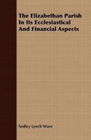 The Elizabethan Parish in its Ecclesiastical and Financial Aspects 9354751474 Book Cover