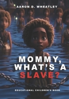 Mommy, What's A Slave? B0CVHJPZKW Book Cover