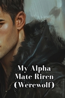 My Alpha Mate Riren (Werewolf) B0DSKB7WKV Book Cover