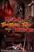 Twistedly Terrifying Tales from a Twisted Mind. 1973140969 Book Cover