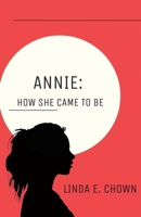 Annie: How She Came to Be B0CWB1WW4P Book Cover
