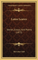 Lotos Leaves: Stories, Essays, And Poems 1437143717 Book Cover