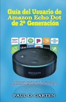 Gu�a del Usuario de Amazon Echo Dot de 2a generaci�n: El manual completo de Echo Dot para principiantes y personas mayores con Alexa 1697160743 Book Cover