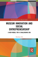 Museum Innovation and Social Entrepreneurship: A New Model for a Challenging Era 1138589497 Book Cover