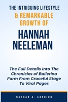 THE INTRIGUING LIFESTYLE & REMARKABLE GROWTH OF HANNAH NEELEMAN: The Full Details Into The Chronicles of Ballerina Farm From Graceful Stage To Viral Pages B0CTXRWC1G Book Cover