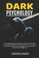 Dark Psychology: The Ultimate Intermediate Guide to Learn Dark Psychology Methods and Manipulation Techniques, Learn the basics of psychology to improve your emotional intelligence. 1086835492 Book Cover