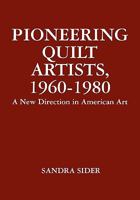 Pioneering Quilt Artists, 1960-1980: A New Direction in American Art 145157679X Book Cover