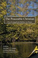 The Peaceable Christian: Five Evangelicals Reflect on Peace 0578086859 Book Cover