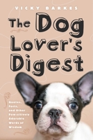 The Dog Lover's Digest: Quotes, Facts, and Other Paw-sitively Adorable Words of Wisdom 1629147796 Book Cover