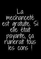 La mechanceté est gratuite. Si elle était payante, ça ruinerait tous les cons !: Ce carnet de notes de 110 pages est idéal pour transmettre votre message (French Edition) 1658654749 Book Cover