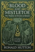 Blood and Mistletoe: The History of the Druids in Britain 0300267754 Book Cover