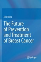 The Future of Prevention and Treatment of Breast Cancer 3030728145 Book Cover