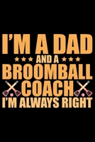 I'm A Dad And A Broomball Coach I'm Always Right: Cool Broomball Coach Journal Notebook - Gifts Idea for Broomball Coach Notebook for Men & Women. 1661498043 Book Cover