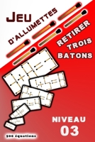 Jeu d'allumettes retirer three batons: niveau 03 (JEU D'allumettes "Énigmes mathématiques") B0CH2H6M8D Book Cover