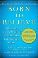 Born to Believe: God, Science, and the Origin of Ordinary and Extraordinary Beliefs 0743274989 Book Cover