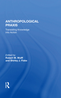 Anthropological Praxis: Translating Knowledge into Action 0813303141 Book Cover