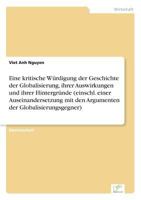 Eine Kritische Wurdigung Der Geschichte Der Globalisierung, Ihrer Auswirkungen Und Ihrer Hintergrunde (Einschl. Einer Auseinandersetzung Mit Den Argumenten Der Globalisierungsgegner) 3838699874 Book Cover