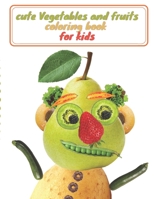 cute Vegetables and fruits coloring book for kids: Kids Coloring Book Fruits and Vegetables ,Easy and Fun Educational Coloring Pages for Kids Age 2-4, ... Activity Fruits Coloring Book, 8.5x11 inch B08W7DWV8Y Book Cover