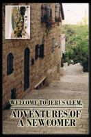 Welcome to Jerusalem: Adventures of a Newcomer 0692215883 Book Cover
