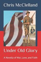 Under Old Glory: A Novella of War, Love, and Faith 1091849838 Book Cover