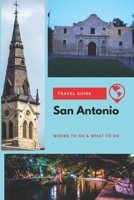 San Antonio Travel Guide: Where to Go & What to Do 1711306878 Book Cover