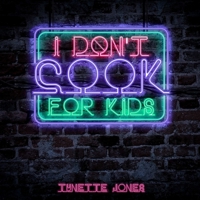 I Don't Cook for Kids 0578224992 Book Cover