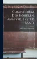 Compendium Der Höheren Analysis, ERSTER BAND 1017997934 Book Cover