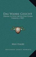 Das Wahre Gesicht: Drama In Funf Akten Und Einem Vorspiel (1907) 1175777153 Book Cover